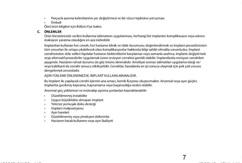 İmplantları kullanan her cerrah, her hastanın klinik ve tıbbi durumunu değerlendirmek ve implant prosedürünün tüm unsurları ile ortaya çıkabilecek olası komplikasyonlar hakkında bilgi sahibi olmakla