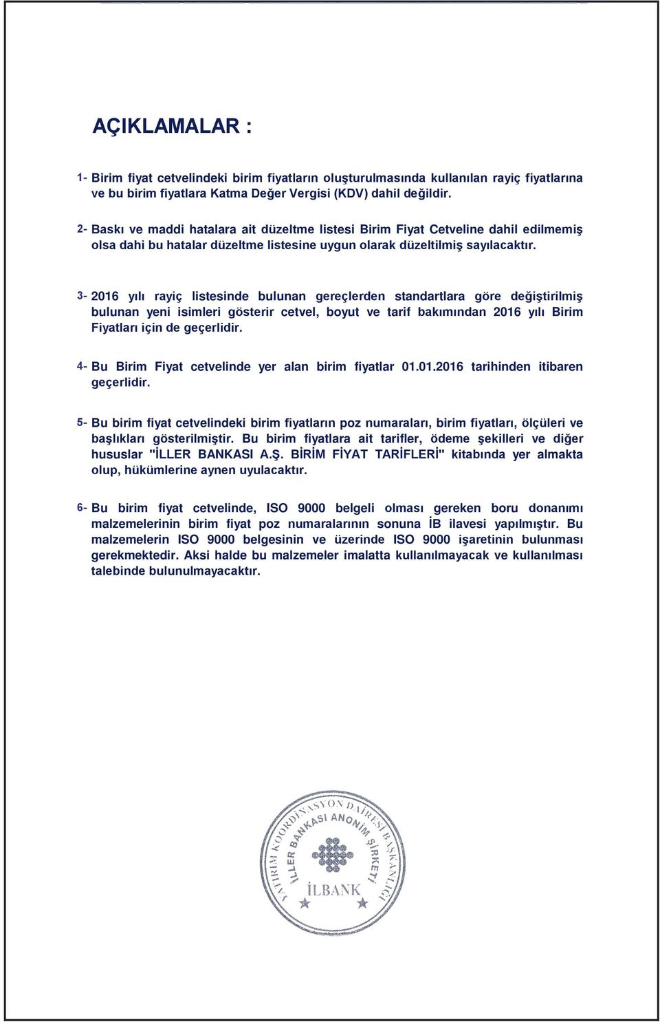 3-2016 yılı rayiç listesinde bulunan gereçlerden standartlara göre değiştirilmiş bulunan yeni isimleri gösterir cetvel, boyut ve tarif bakımından 2016 yılı Birim Fiyatları için de geçerlidir.