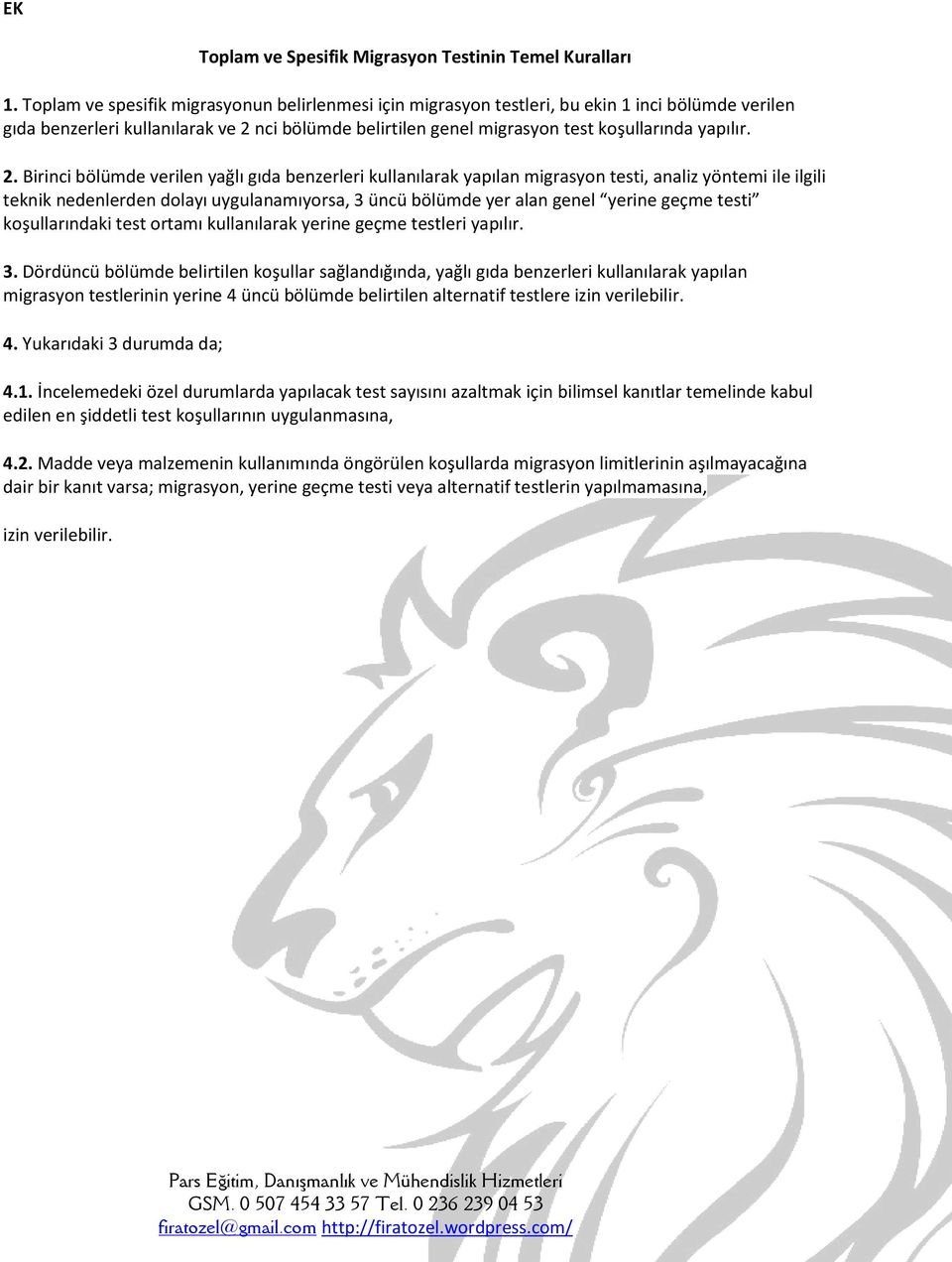 2. Birinci bölümde verilen yağlı gıda benzerleri kullanılarak yapılan migrasyon testi, analiz yöntemi ile ilgili teknik nedenlerden dolayı uygulanamıyorsa, 3 üncü bölümde yer alan genel yerine geçme