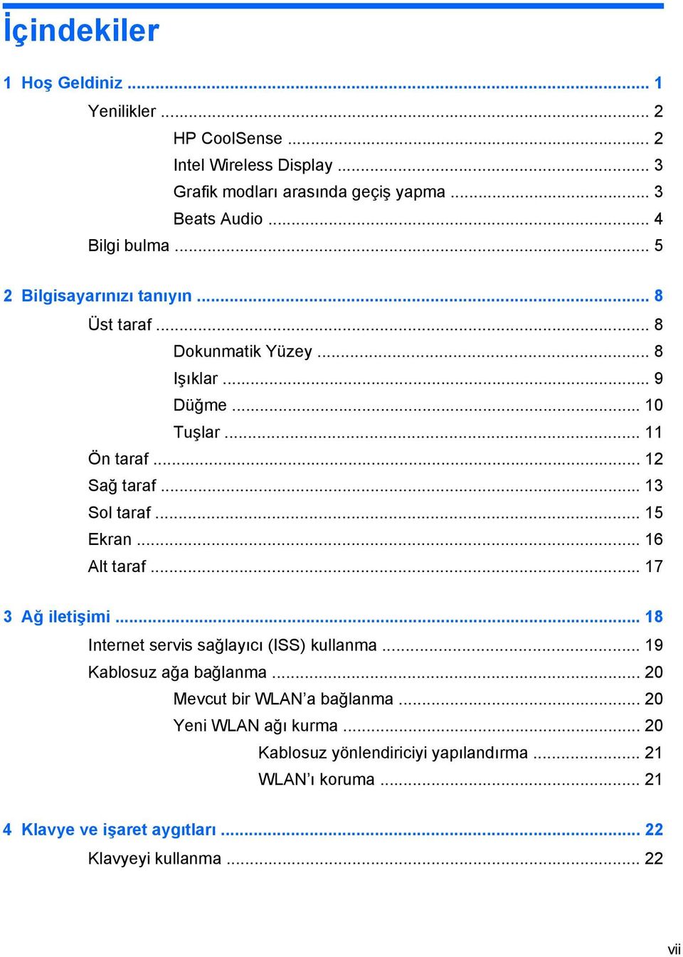 .. 13 Sol taraf... 15 Ekran... 16 Alt taraf... 17 3 Ağ iletişimi... 18 Internet servis sağlayıcı (ISS) kullanma... 19 Kablosuz ağa bağlanma.