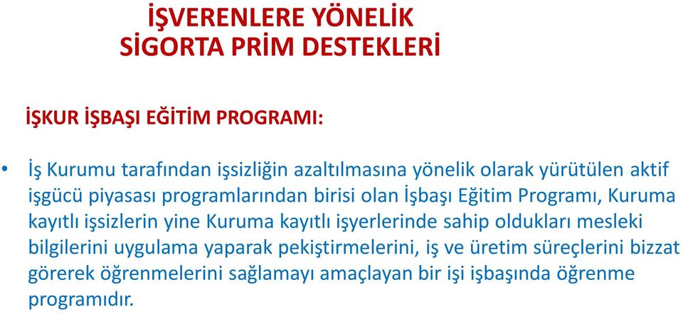 Kuruma kayıtlı işyerlerinde sahip oldukları mesleki bilgilerini uygulama yaparak pekiştirmelerini, iş ve