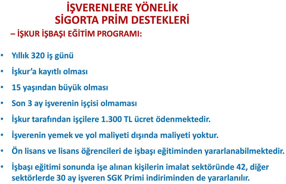 İşverenin yemek ve yol maliyeti dışında maliyeti yoktur.