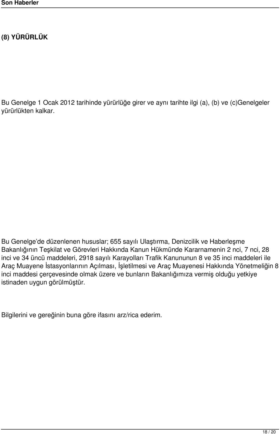 28 inci ve 34 üncü maddeleri, 2918 sayılı Karayolları Trafik Kanununun 8 ve 35 inci maddeleri ile Araç Muayene İstasyonlarının Açılması, İşletilmesi ve Araç Muayenesi