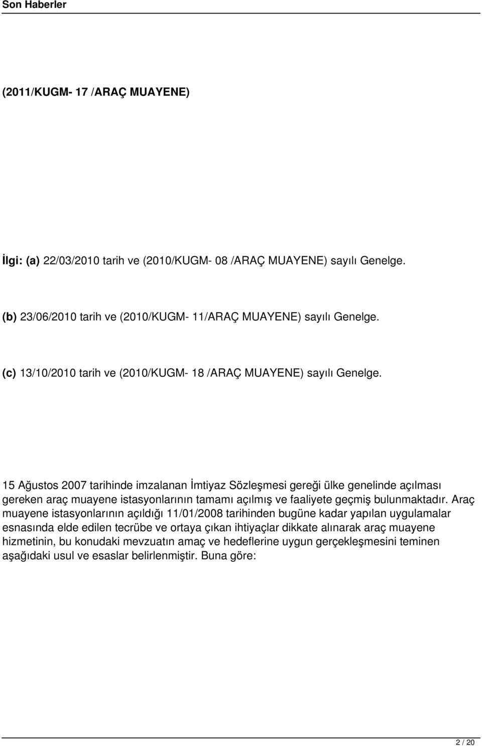 15 Ağustos 2007 tarihinde imzalanan İmtiyaz Sözleşmesi gereği ülke genelinde açılması gereken araç muayene istasyonlarının tamamı açılmış ve faaliyete geçmiş bulunmaktadır.