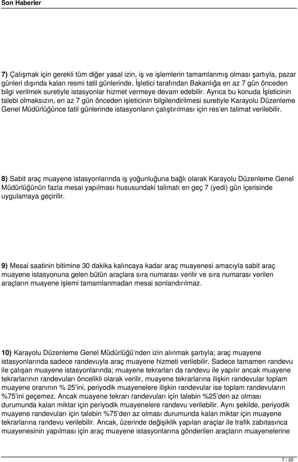 Ayrıca bu konuda İşleticinin talebi olmaksızın, en az 7 gün önceden işleticinin bilgilendirilmesi suretiyle Karayolu Düzenleme Genel Müdürlüğünce tatil günlerinde istasyonların çalıştırılması için