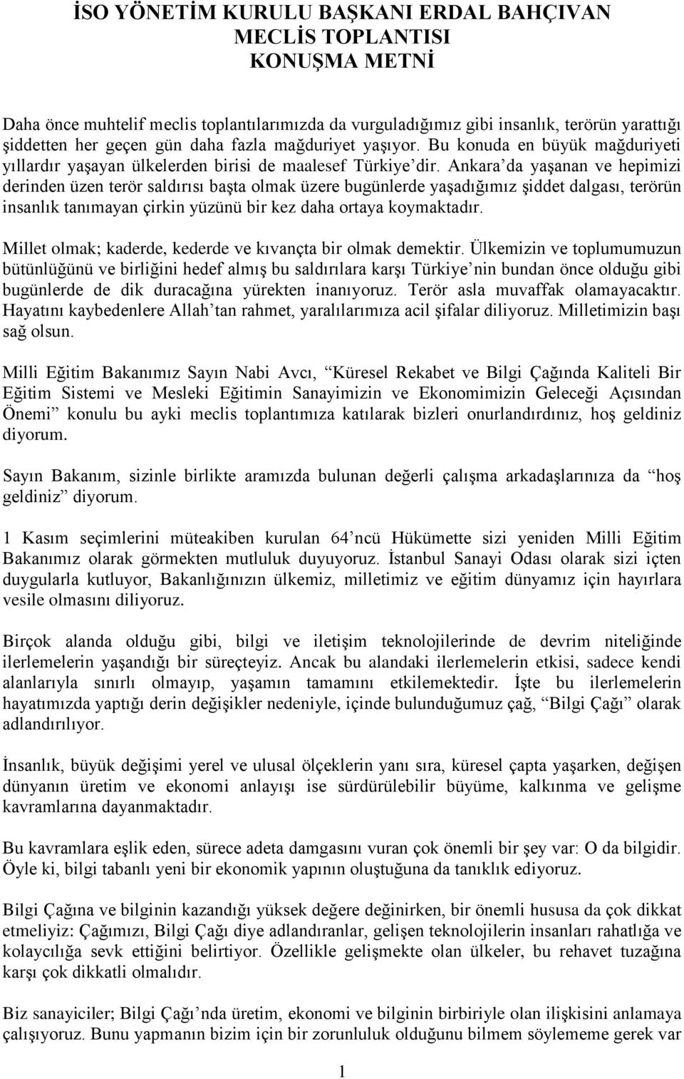 Ankara da yaşanan ve hepimizi derinden üzen terör saldırısı başta olmak üzere bugünlerde yaşadığımız şiddet dalgası, terörün insanlık tanımayan çirkin yüzünü bir kez daha ortaya koymaktadır.