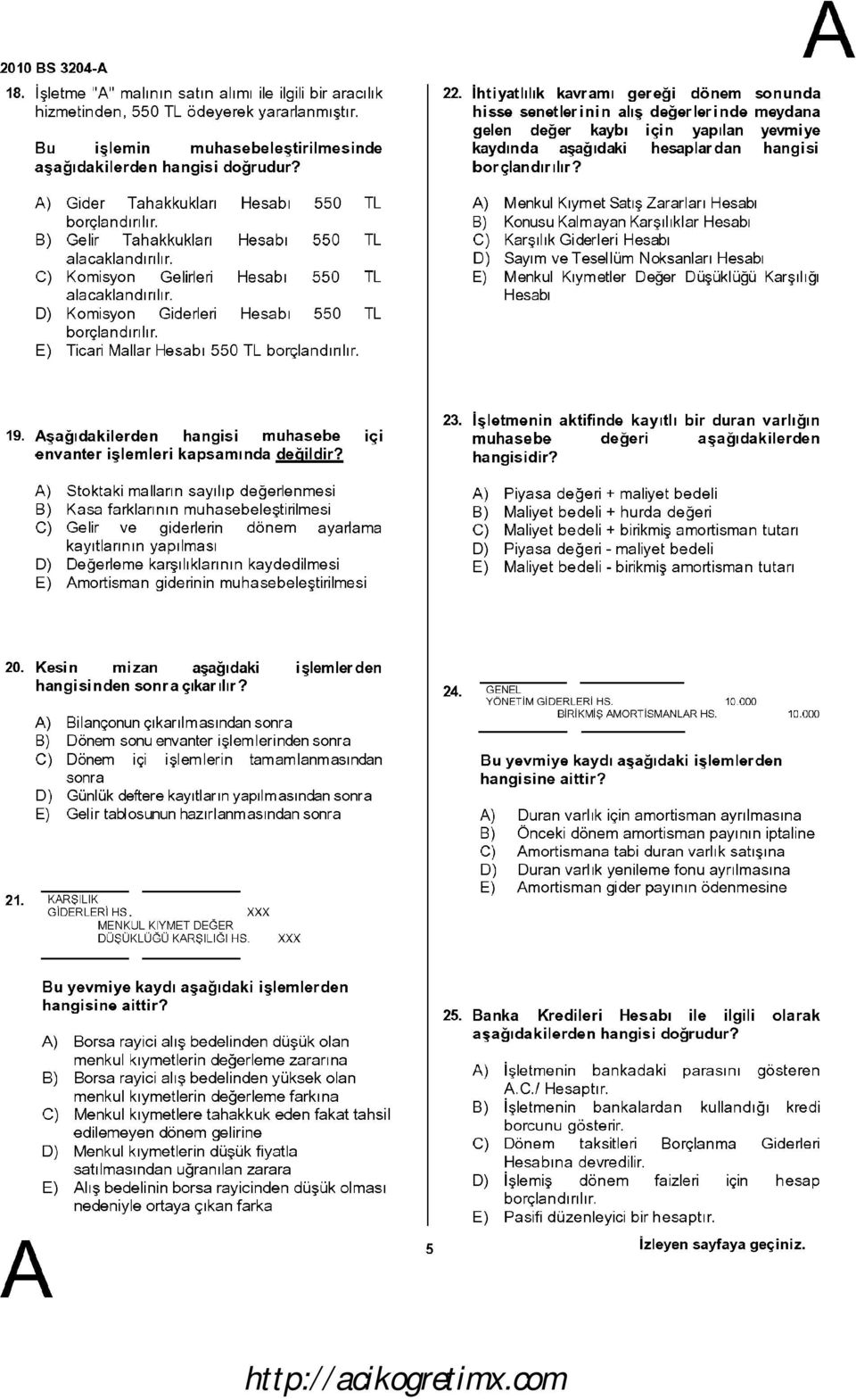 ihtiyatlılık kavramı gereği dönem sonunda hisse senetlerinin alış değerlerinde meydana gelen değer kaybı ıçın yapılan yevmiye kaydında aşağıdaki hesaplardan hangisi borçlandırılır?