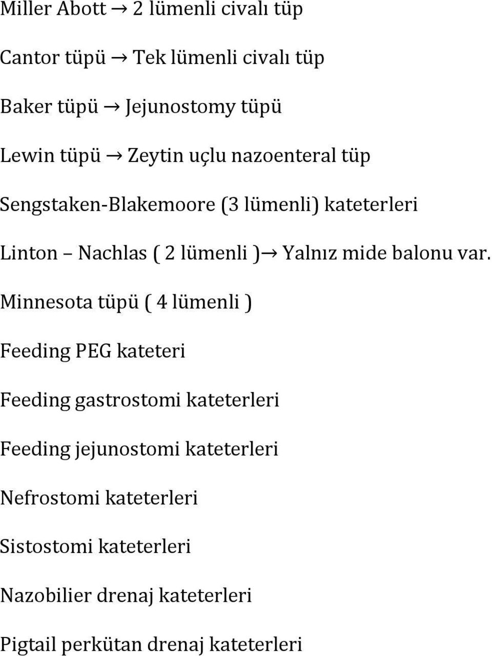 var. Minnesota tüpü ( 4 lümenli ) Feeding PEG kateteri Feeding gastrostomi kateterleri Feeding jejunostomi