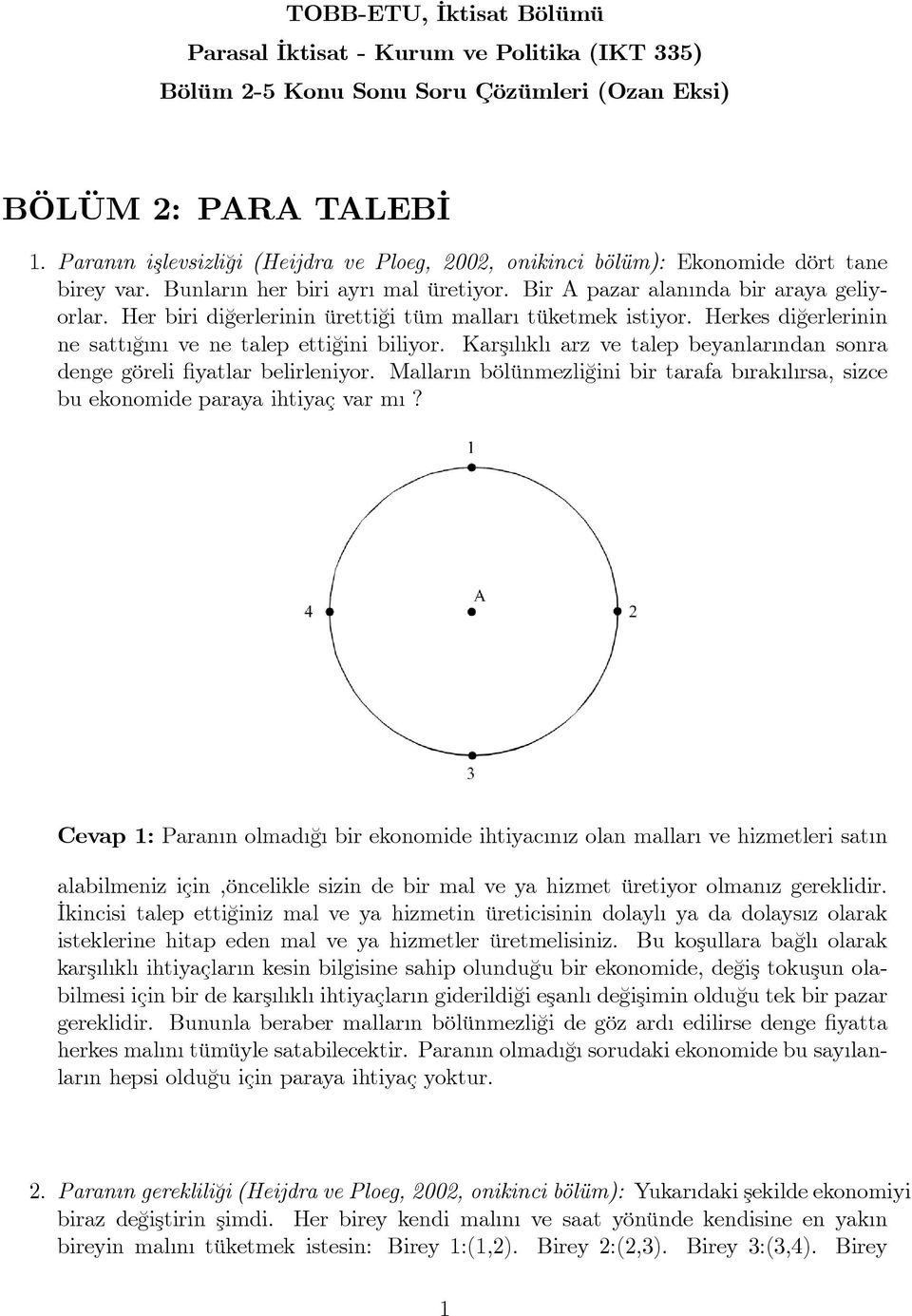 Her biri di¼gerlerinin üretti¼gi tüm mallar tüketmek istiyor. Herkes di¼gerlerinin ne satt ¼g n ve ne talep etti¼gini biliyor.