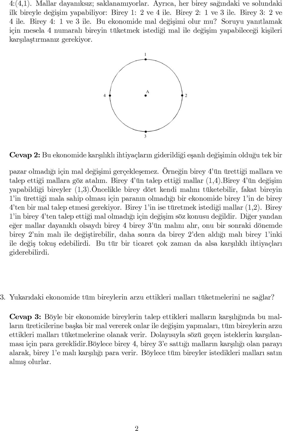 Cevap 2: Bu ekonomide karş l kl ihtiyaçlar n giderildi¼gi eşanl de¼gişimin oldu¼gu tek bir pazar olmad ¼g için mal de¼gişimi gerçekleşemez.