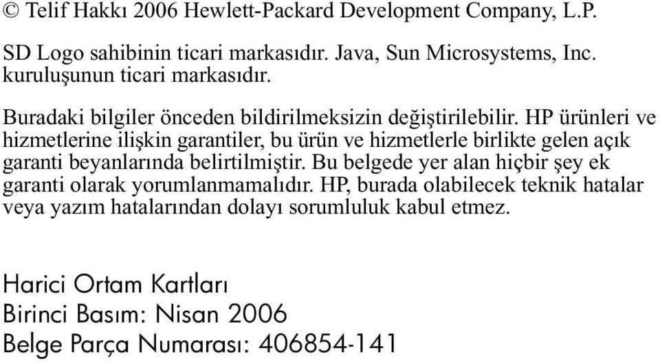 HP ürünleri ve hizmetlerine ilişkin garantiler, bu ürün ve hizmetlerle birlikte gelen açık garanti beyanlarında belirtilmiştir.