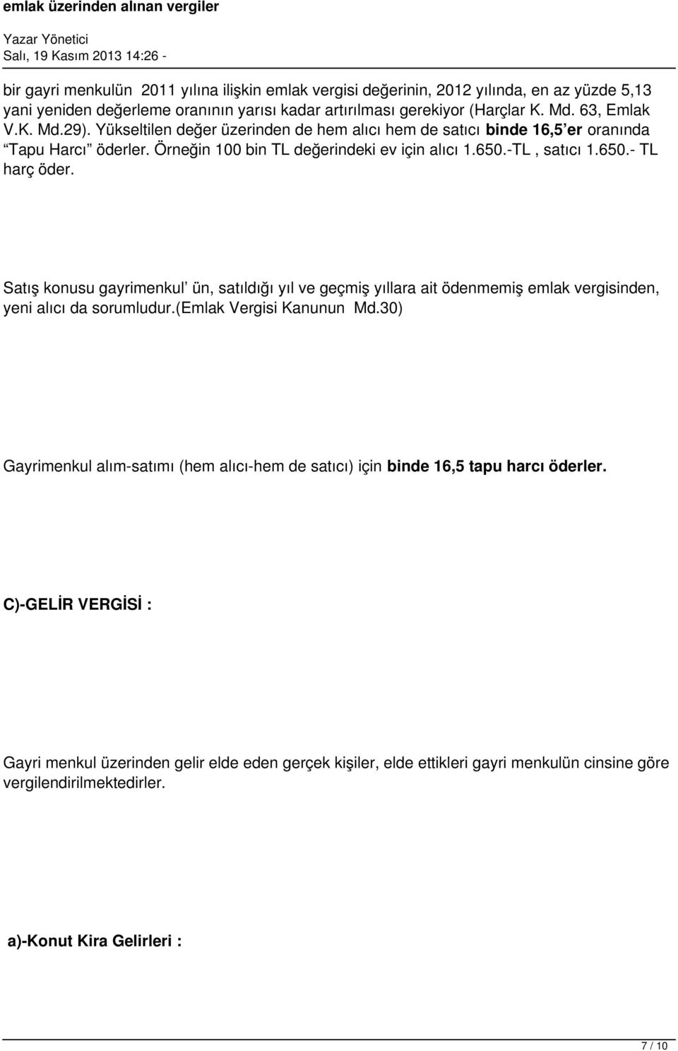 Satış konusu gayrimenkul ün, satıldığı yıl ve geçmiş yıllara ait ödenmemiş emlak vergisinden, yeni alıcı da sorumludur.(emlak Vergisi Kanunun Md.