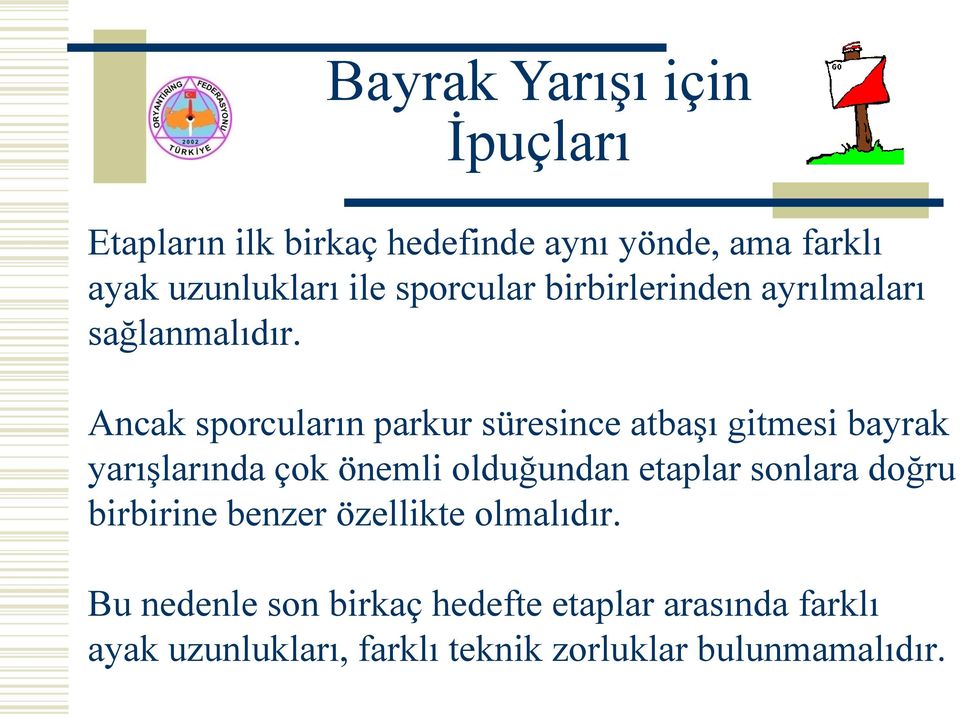 Ancak sporcuların parkur süresince atbaşı gitmesi bayrak yarışlarında çok önemli olduğundan etaplar