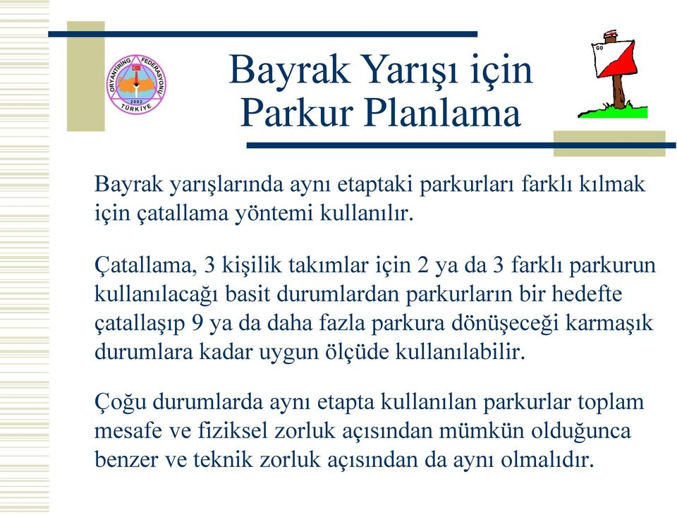 9 ya da daha fazla parkura dönüşeceği karmaşık durumlara kadar uygun ölçüde kullanılabilir.