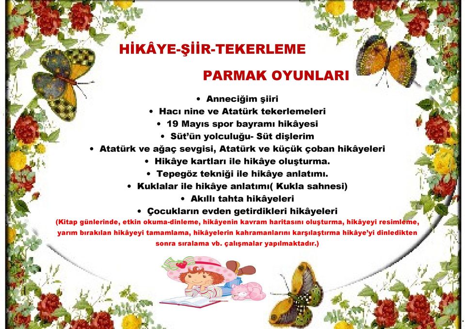 Kuklalar ile hikâye anlatımı( Kukla sahnesi) Akıllı tahta hikâyeleri Çocukların evden getirdikleri hikâyeleri (Kitap günlerinde, etkin okuma-dinleme, hikâyenin