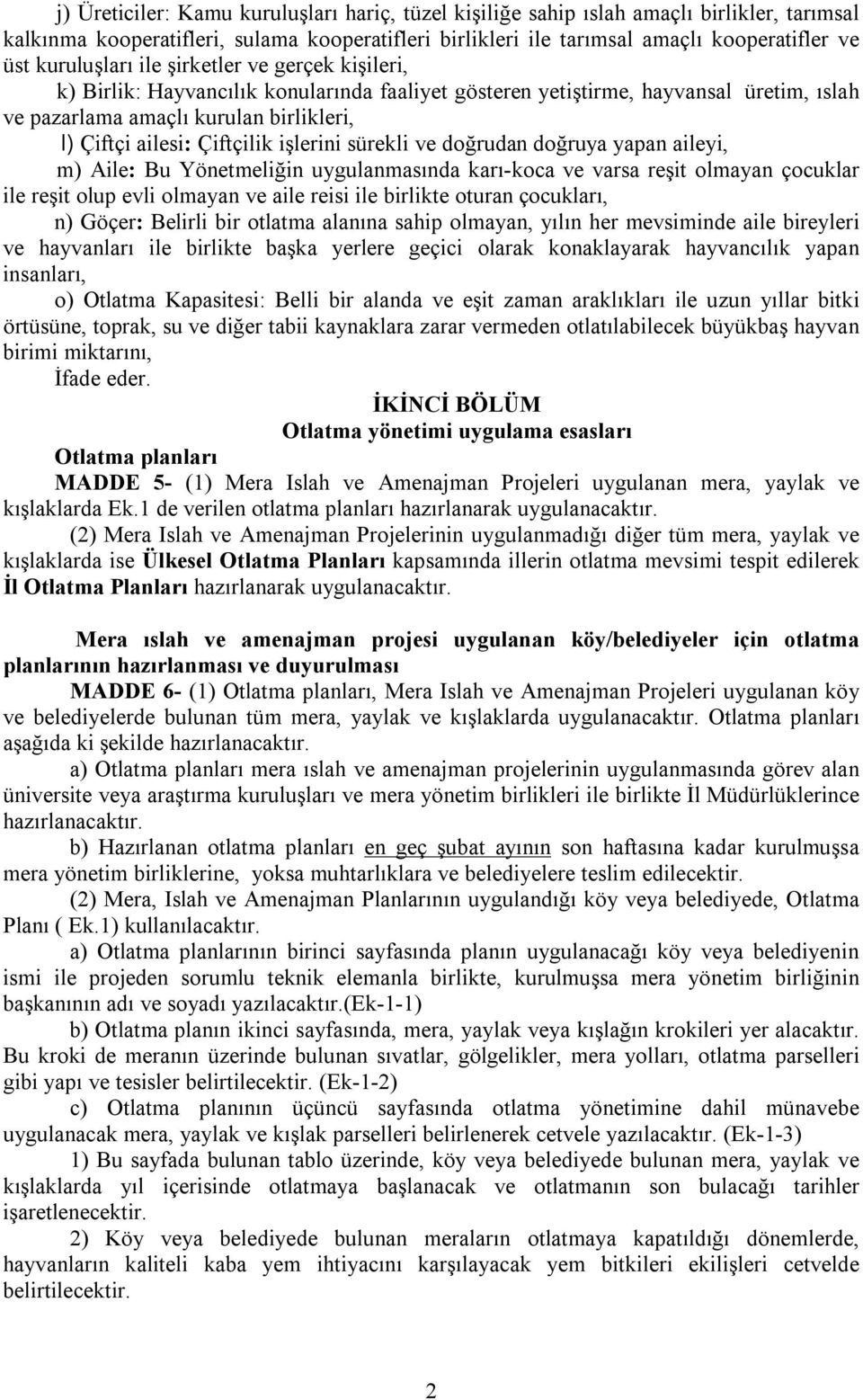 Çiftçilik işlerini sürekli ve doğrudan doğruya yapan aileyi, m) Aile: Bu Yönetmeliğin uygulanmasında karı-koca ve varsa reşit olmayan çocuklar ile reşit olup evli olmayan ve aile reisi ile birlikte