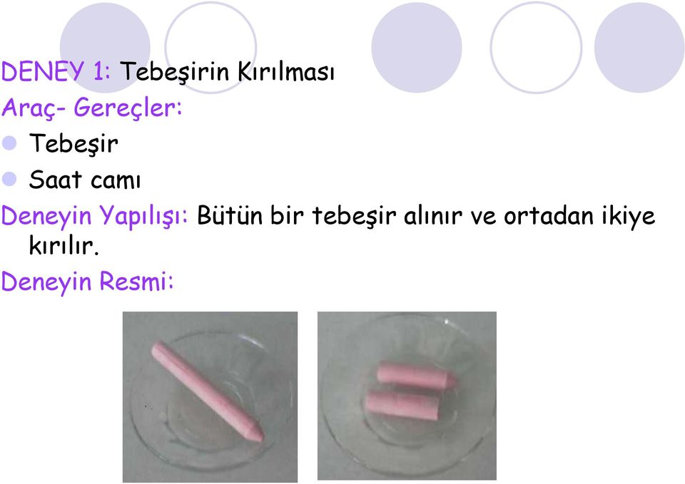 Yapılışı: Bütün bir tebeşir alınır