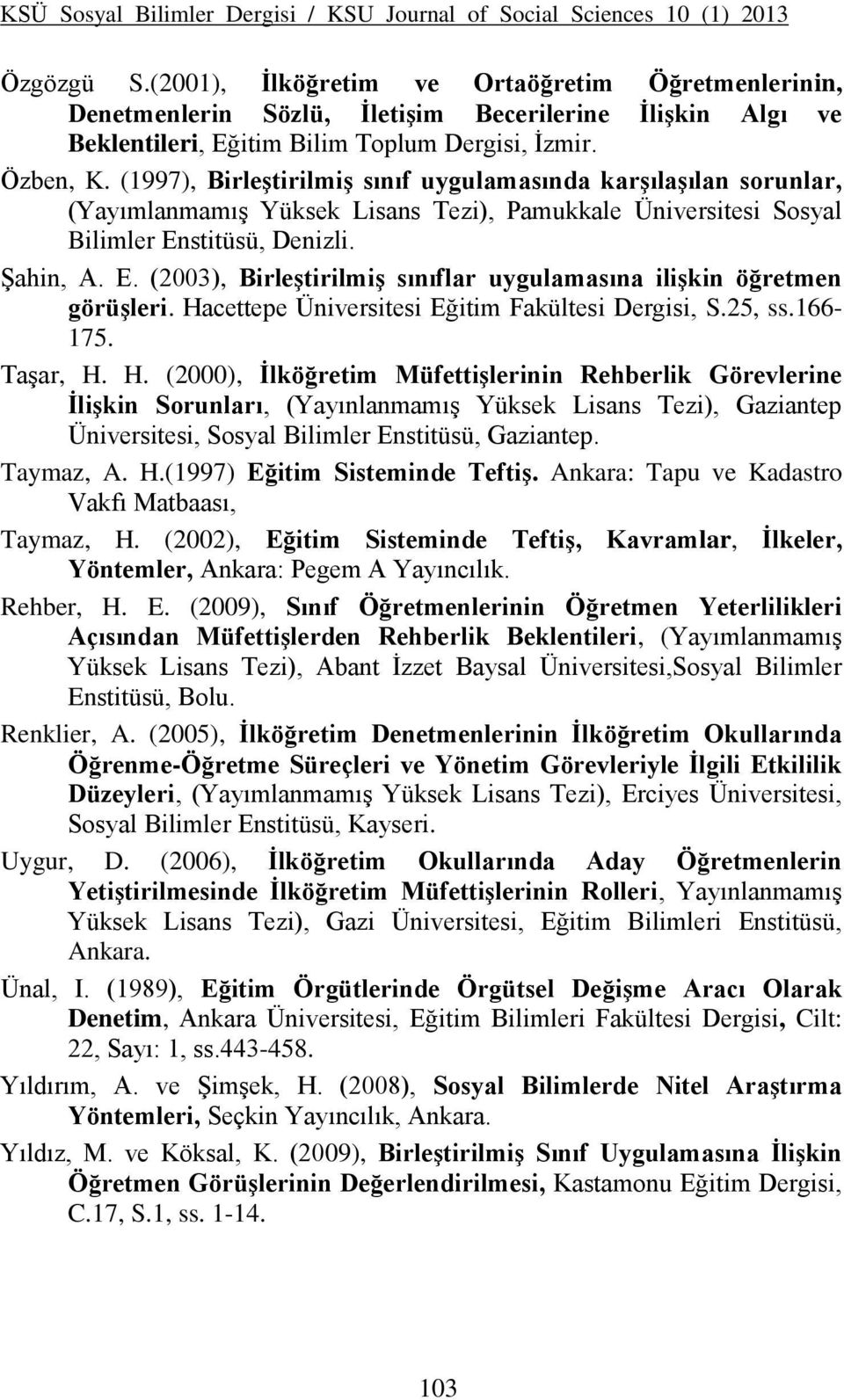 (1997), Birleştirilmiş sınıf uygulamasında karşılaşılan sorunlar, (Yayımlanmamış Yüksek Lisans Tezi), Pamukkale Üniversitesi Sosyal Bilimler En