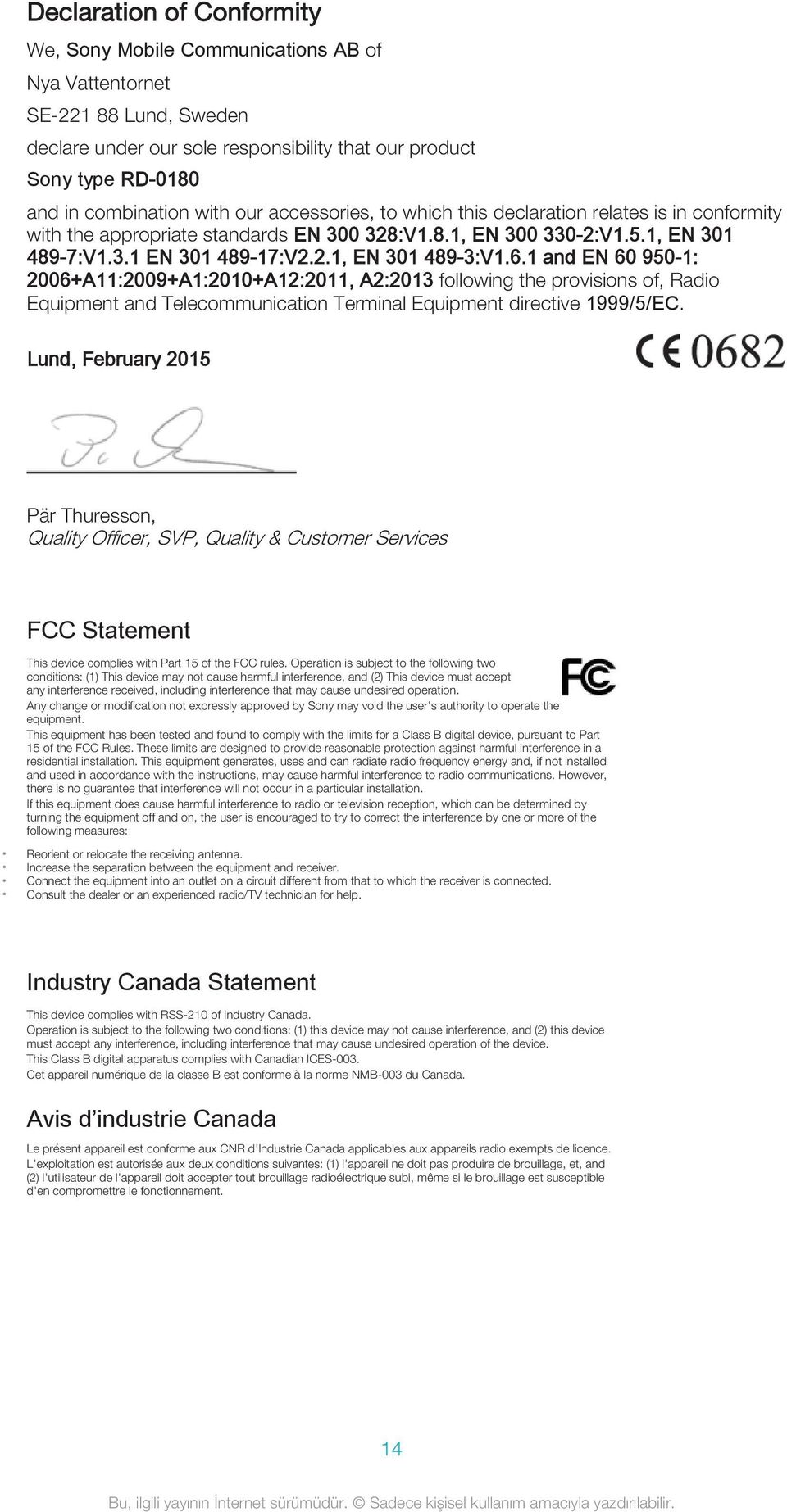 1 and EN 60 950-1: 2006+A11:2009+A1:2010+A12:2011, A2:2013 following the provisions of, Radio Equipment and Telecommunication Terminal Equipment directive 1999/5/EC.