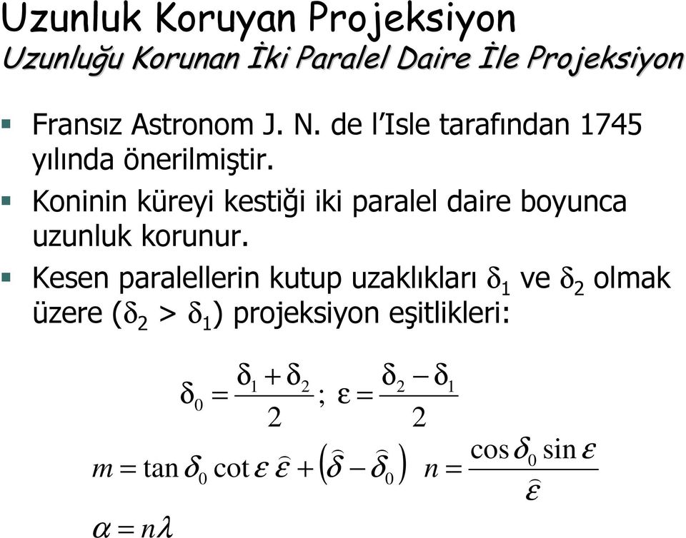 Koninin küreyi kestiği iki paralel daire boyunca uzunluk korunur.