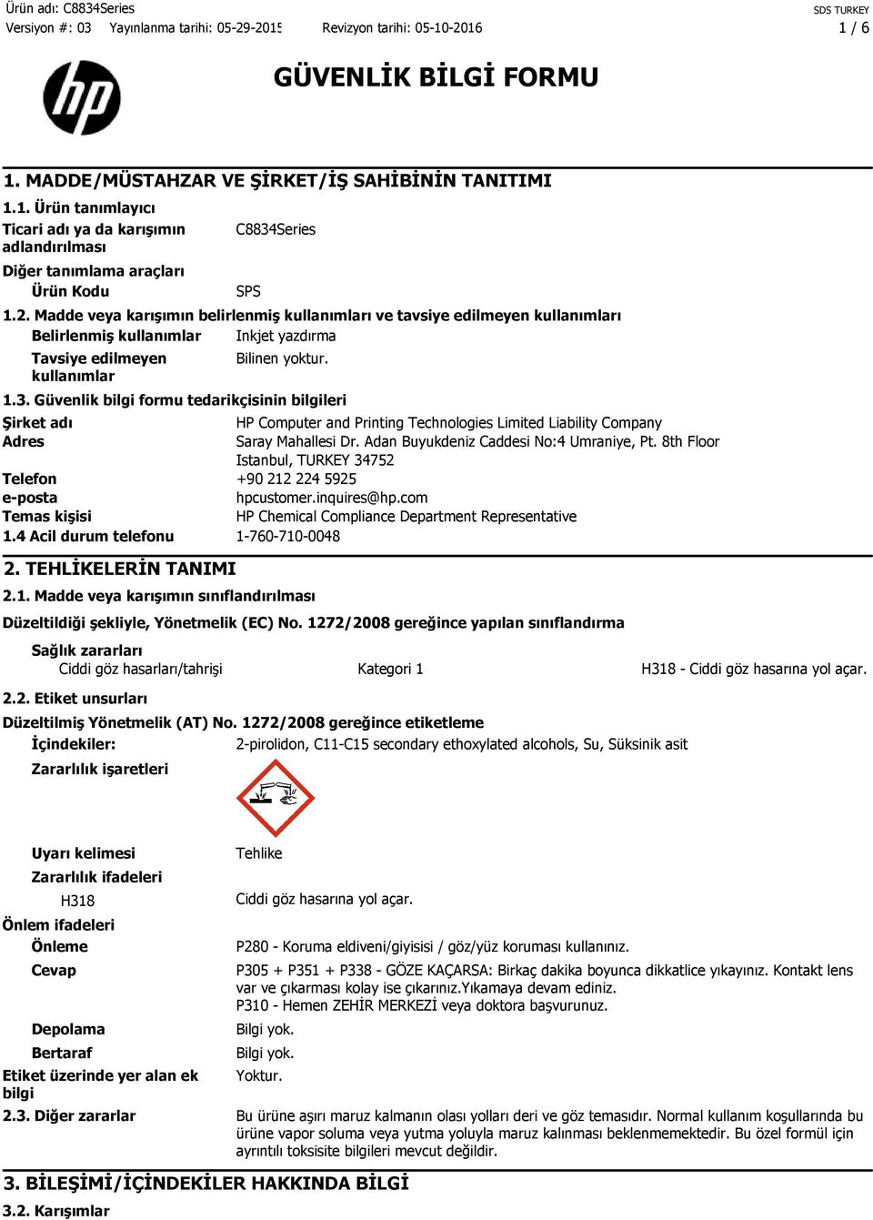 Güvenlik bilgi formu tedarikçisinin bilgileri Şirket adı HP Computer and Printing Technologies Limited Liability Company Adres Saray Mahallesi Dr. Adan Buyukdeniz Caddesi No:4 Umraniye, Pt.