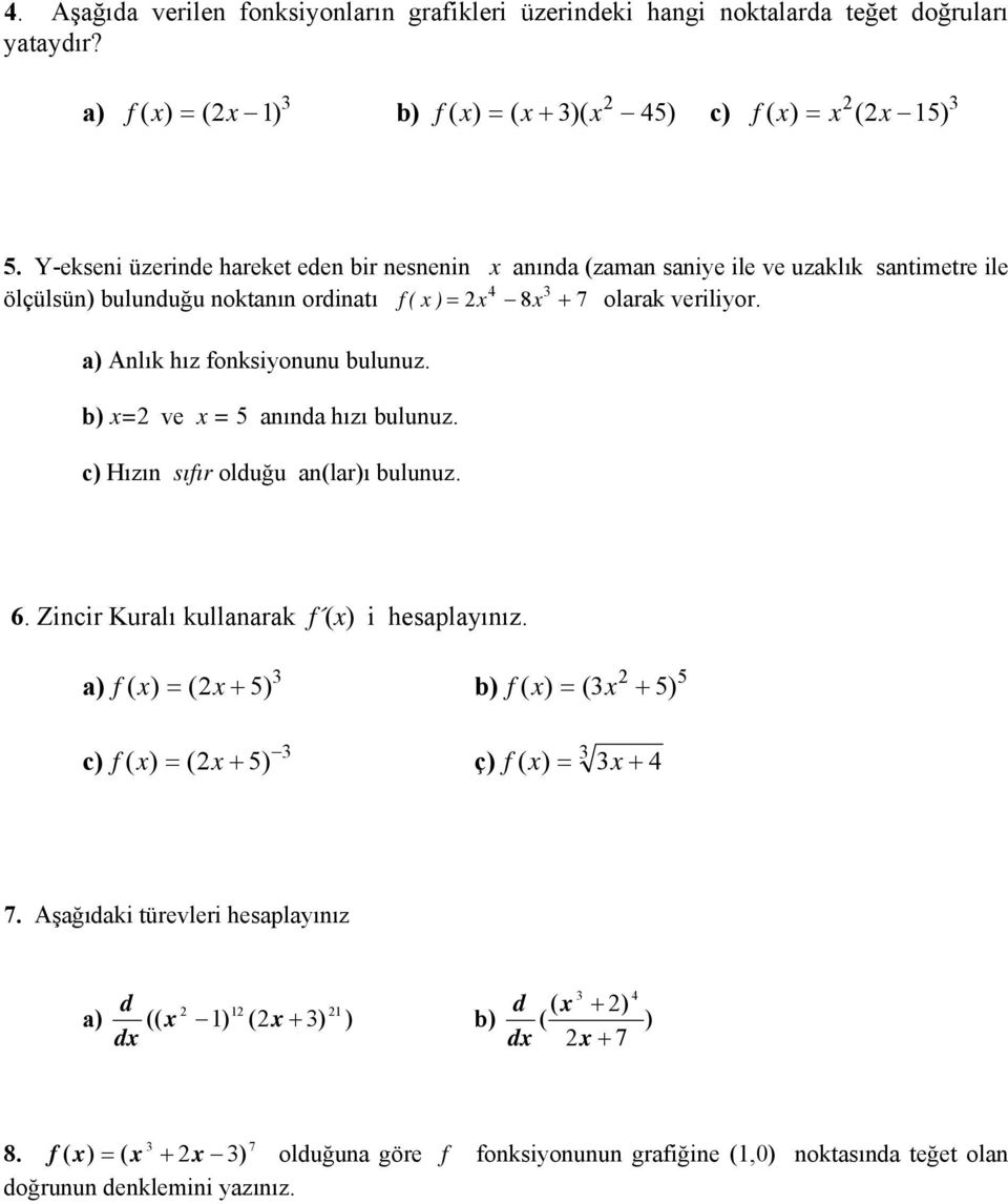 orinatı 8 7 olarak veriliyor a Anlık ız onksiyonn lnz ve anına ızı lnz c Hızın sıır olğ anları lnz 6 Zincir Kralı