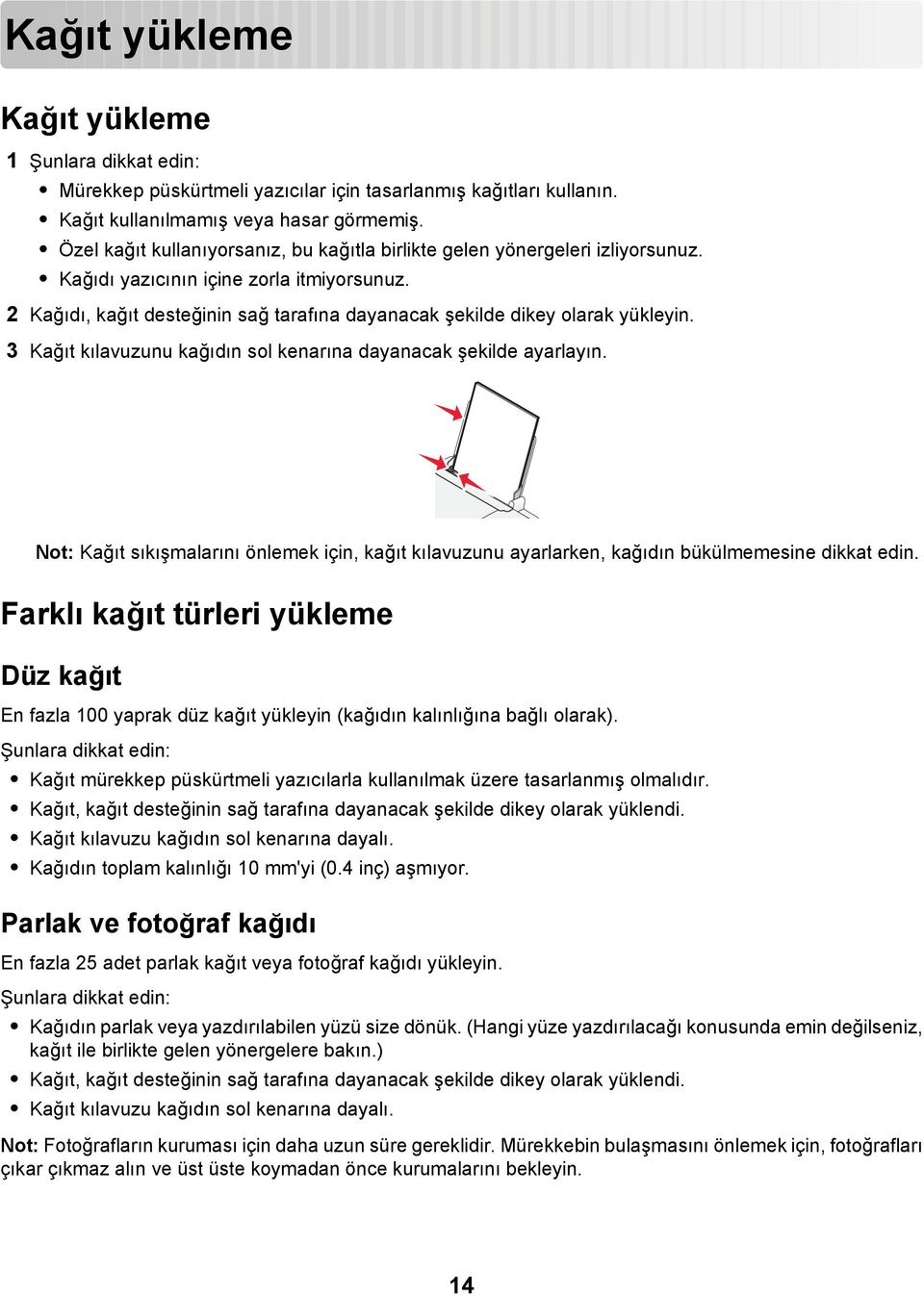 2 Kağıdı, kağıt desteğinin sağ tarafına dayanacak şekilde dikey olarak yükleyin. 3 Kağıt kılavuzunu kağıdın sol kenarına dayanacak şekilde ayarlayın.