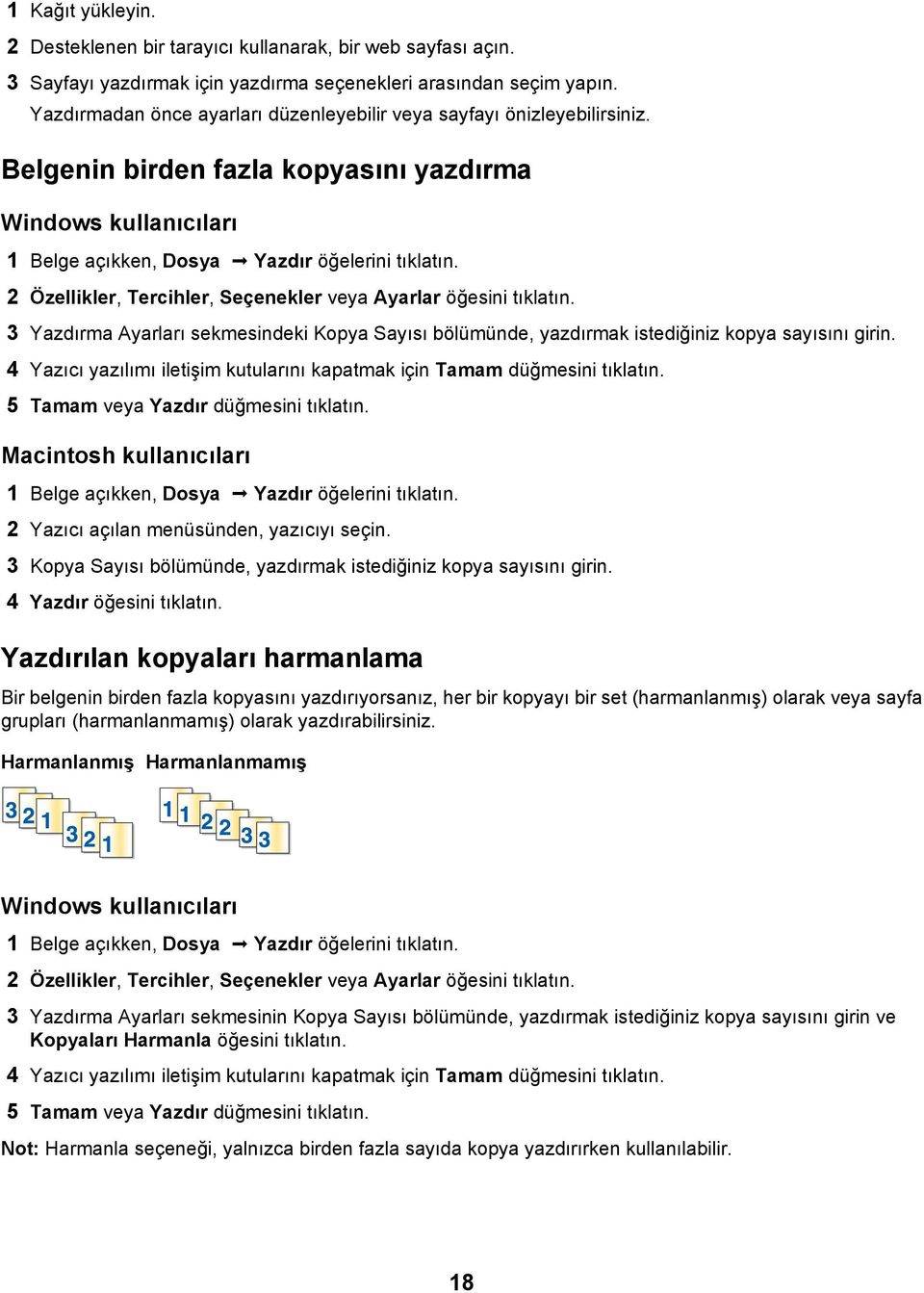 2 Özellikler, Tercihler, Seçenekler veya Ayarlar öğesini tıklatın. 3 Yazdırma Ayarları sekmesindeki Kopya Sayısı bölümünde, yazdırmak istediğiniz kopya sayısını girin.