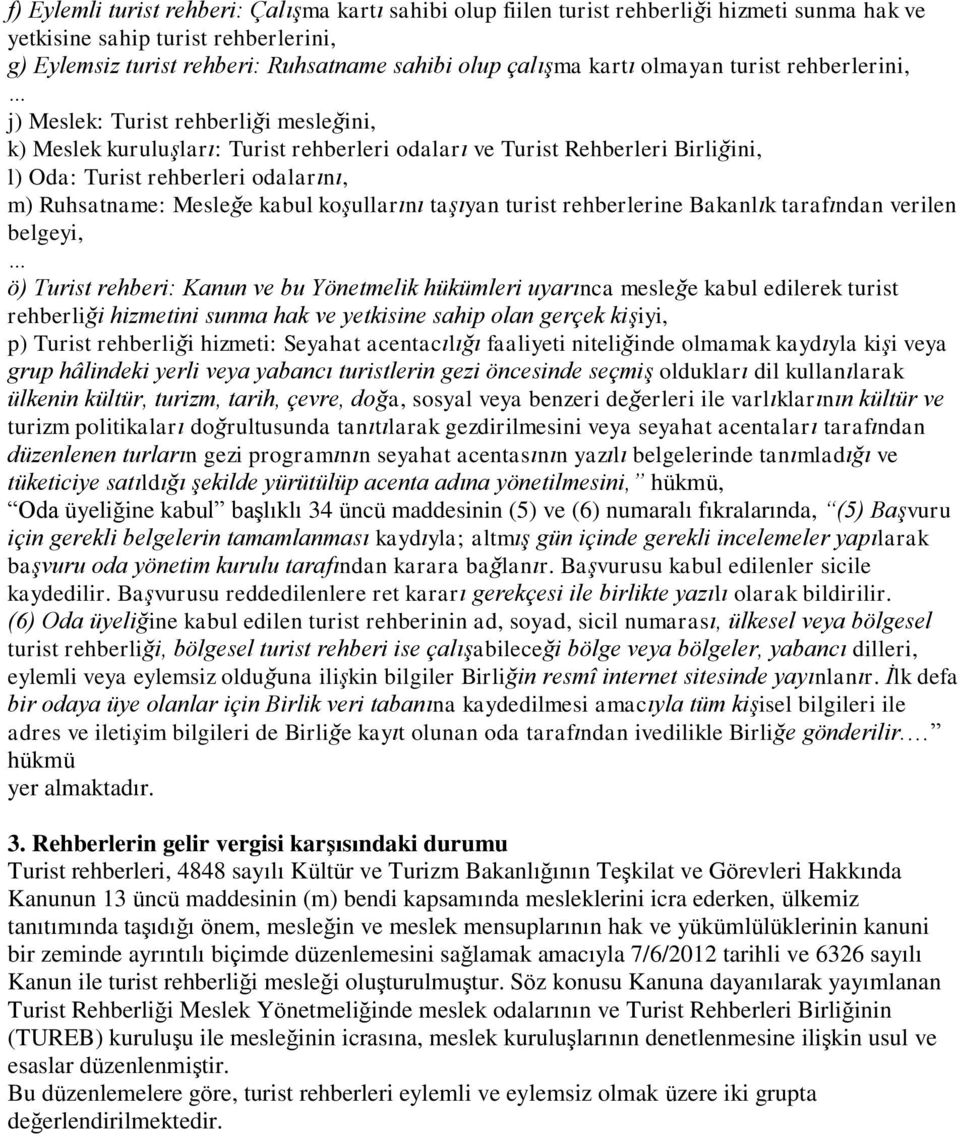 Ruhsatname: Mesleğe kabul koşullarını taşıyan turist rehberlerine Bakanlık tarafından verilen belgeyi, ö) Turist rehberi: Kanun ve bu Yönetmelik hükümleri uyarınca mesleğe kabul edilerek turist