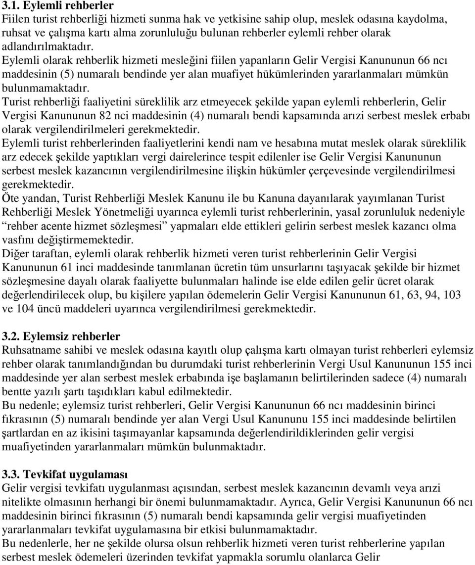 Eylemli olarak rehberlik hizmeti mesleğini fiilen yapanların Gelir Vergisi Kanununun 66 ncı maddesinin (5) numaralı bendinde yer alan muafiyet hükümlerinden yararlanmaları mümkün bulunmamaktadır.