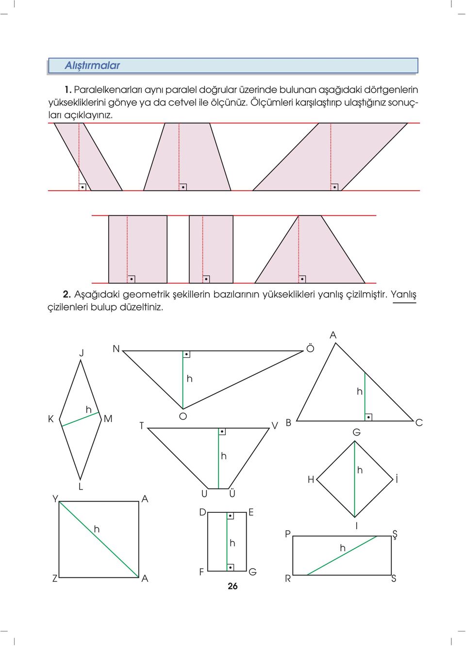 Afla daki geometrik flekillerin baz lar n n yükseklikleri yanl fl çizilmifltir.