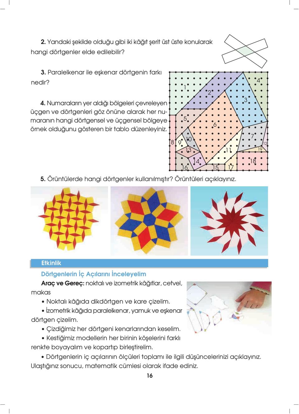 8 9 1 5 10 13 2 6 11 3 7 4 12 19 16 14 15 17 18 5. Örüntülerde angi dörtgenler kullan lm flt r? Örüntüleri aç klay n z.