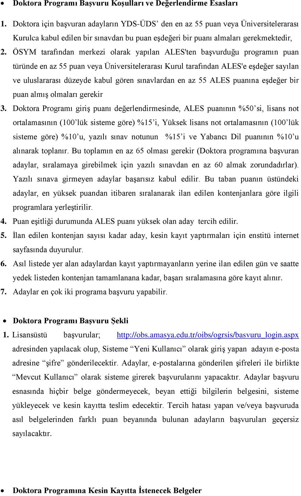 ÖSYM tarafından merkezi olarak yapılan ALES'ten başvurduğu programın puan türünde en az 55 puan veya Üniversitelerarası Kurul tarafından ALES'e eşdeğer sayılan ve uluslararası düzeyde kabul gören