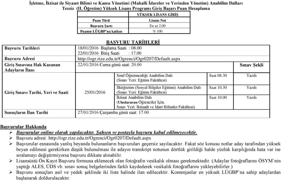 00 Puanın LÜGBP na katkısı % 100 BAŞVURU TARİHLERİ Başvuru Tarihleri 18/01/2016 Başlama Saati : 08.00 22/01/2016 Bitiş Saati : 17.00 Başvuru Adresi http://ogr.rize.edu.tr/ogrenci/ogr0207/default.