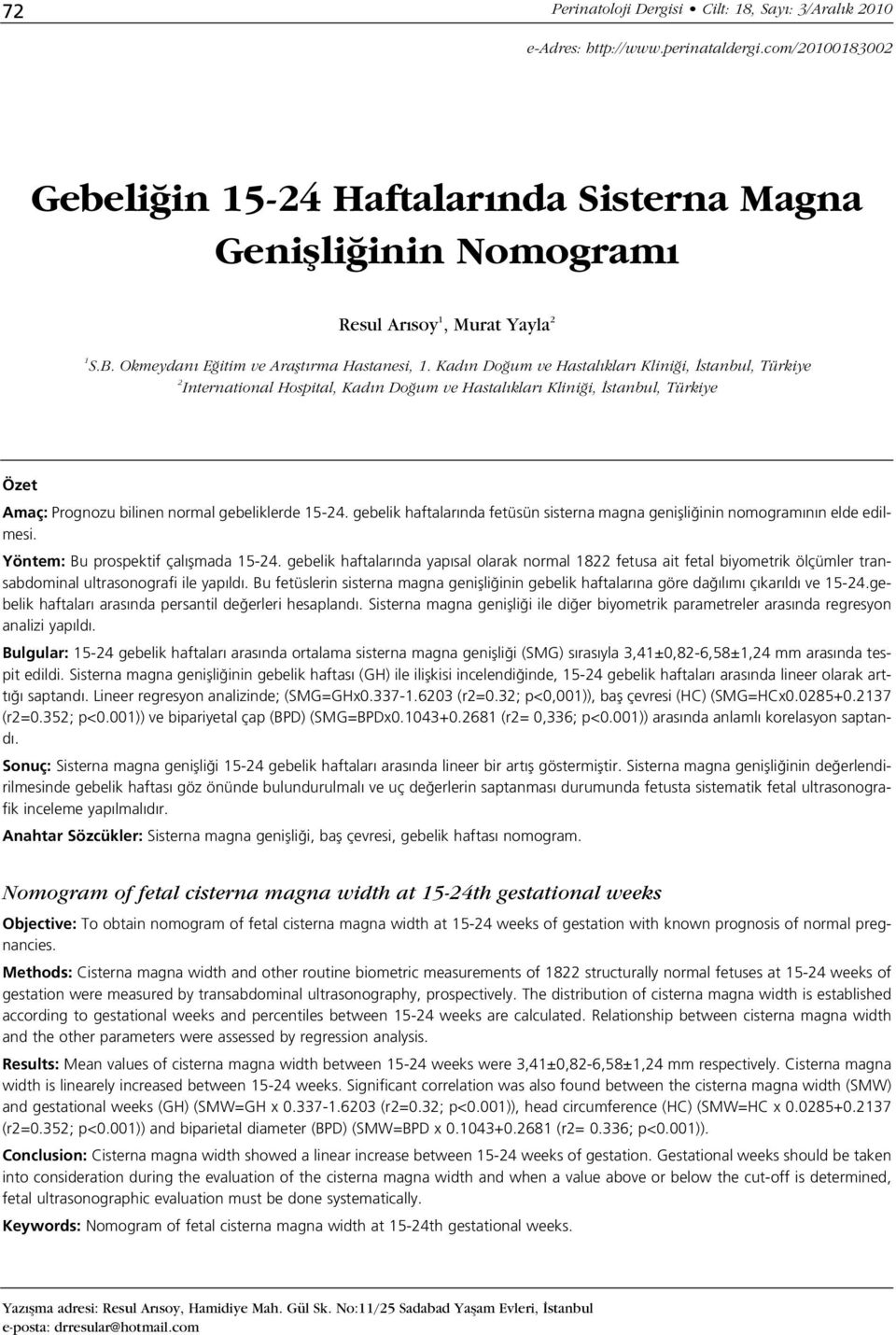 Kad n Do um ve Hastal klar Klini i, stanbul, Türkiye 2 International Hospital, Kad n Do um ve Hastal klar Klini i, stanbul, Türkiye Özet Amaç: Prognozu bilinen normal gebeliklerde 15-24.