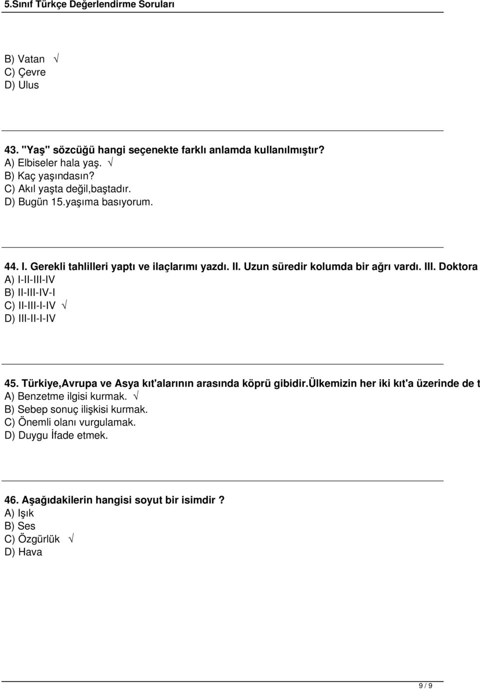 Doktora A) I-II-III-IV B) II-III-IV-I C) II-III-I-IV D) III-II-I-IV 45. Türkiye,Avrupa ve Asya kıt'alarının arasında köprü gibidir.