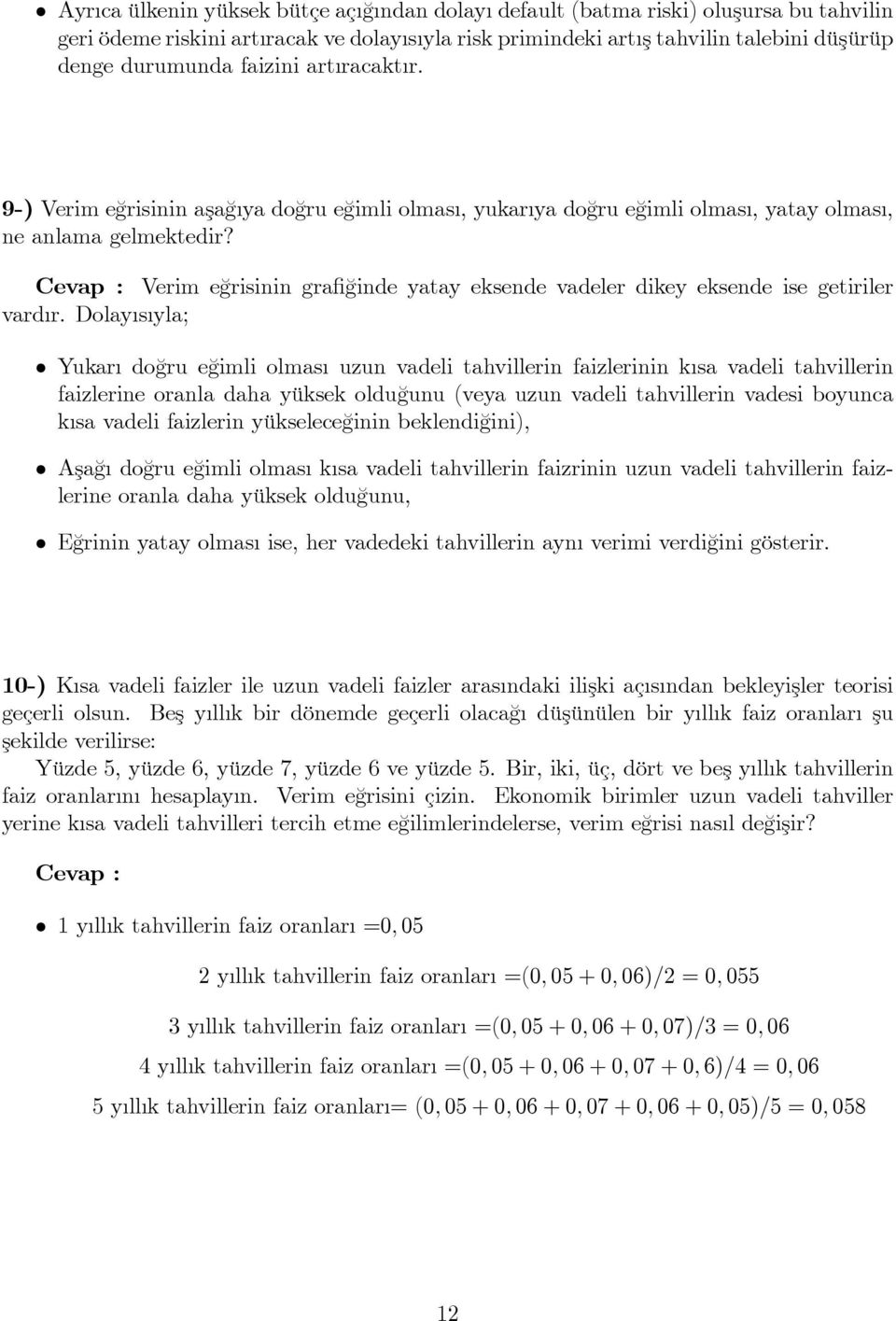 Cevap : Verim e¼grisinin gra ¼ginde yatay eksende vadeler dikey eksende ise getiriler vard r.