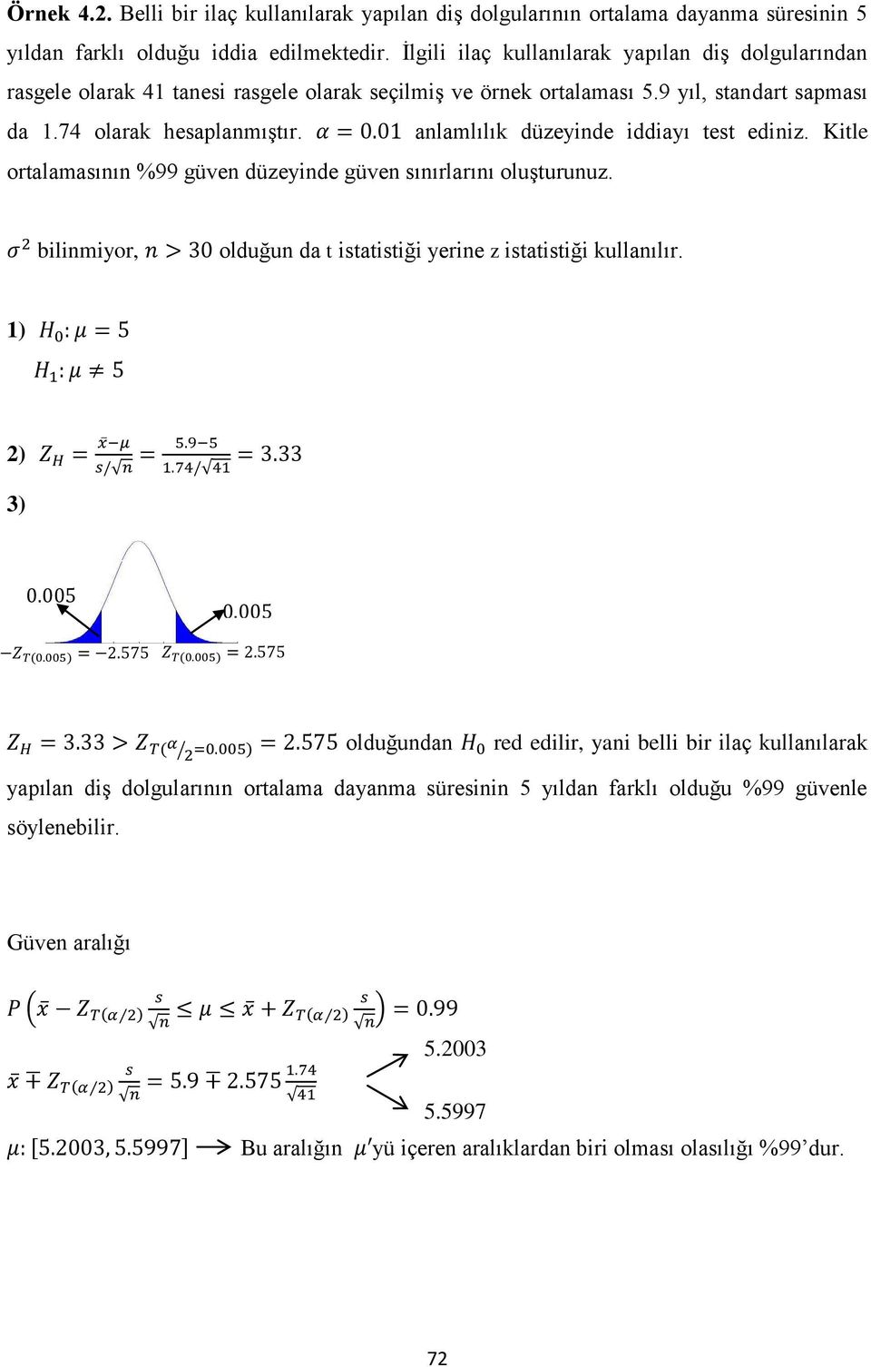 anlamlılık düzeyinde iddiayı test ediniz. Kitle ortalamasının %99 güven düzeyinde güven sınırlarını oluşturunuz. bilinmiyor, olduğun da t istatistiği yerine z istatistiği kullanılır.