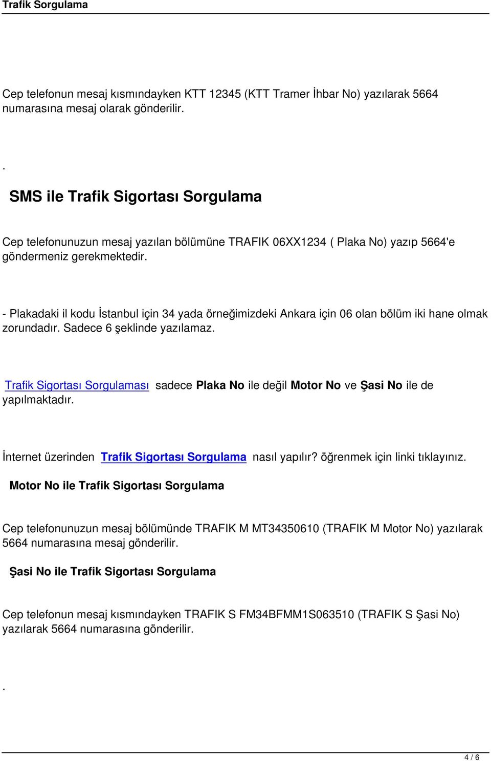 Trafik Sigortası Sorgulaması sadece Plaka No ile değil Motor No ve Şasi No ile de İnternet üzerinden Trafik Sigortası Sorgulama nasıl yapılır?