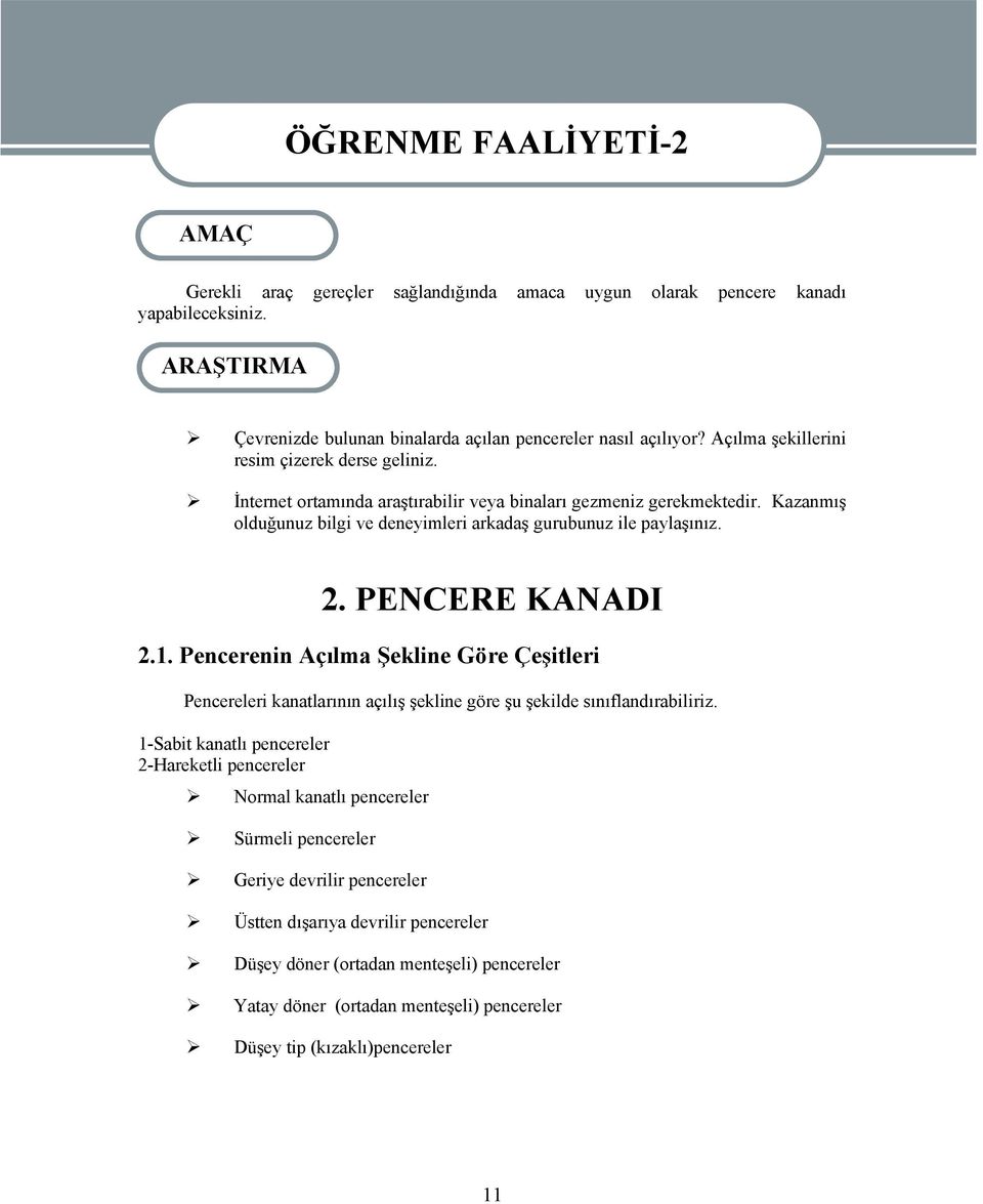 Kazanmış olduğunuz bilgi ve deneyimleri arkadaş gurubunuz ile paylaşınız. 2. PENCERE KANADI 2.1.