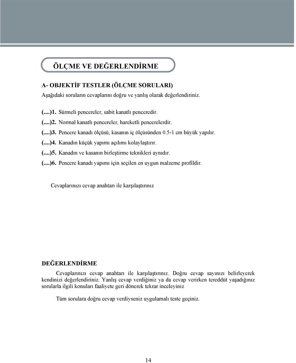 Kanadın küçük yapımı açılımı kolaylaştırır. (...)5. Kanadın ve kasanın birleştirme teknikleri aynıdır. (...)6. Pencere kanadı yapımı için seçilen en uygun malzeme profildir.