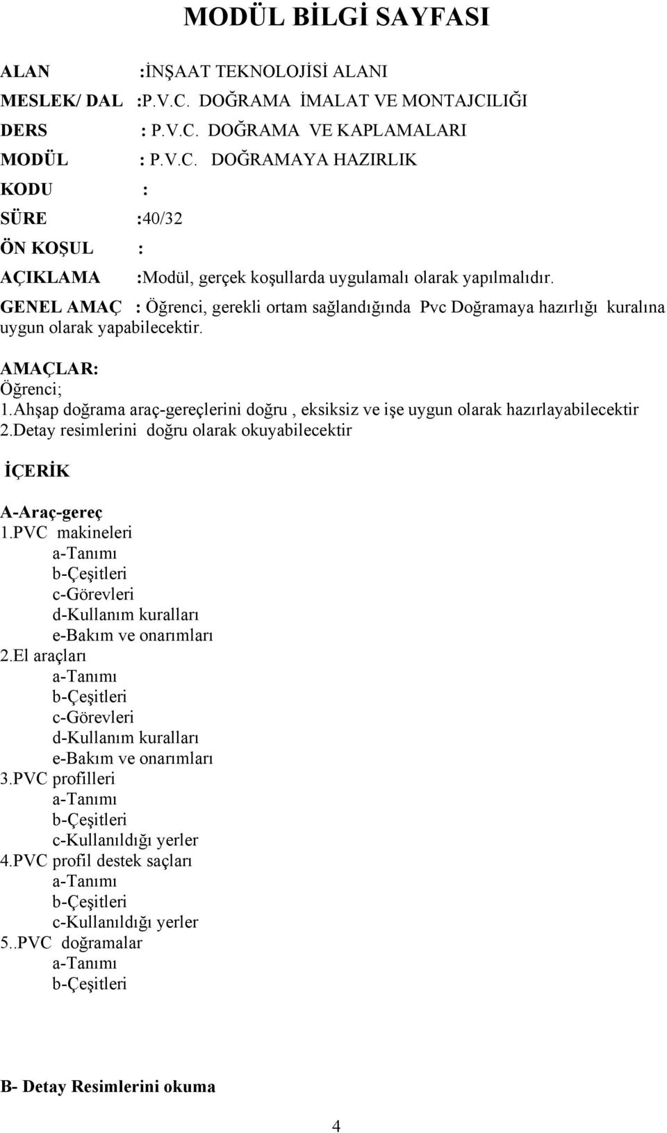 Ahşap doğrama araç-gereçlerini doğru, eksiksiz ve işe uygun olarak hazırlayabilecektir 2.Detay resimlerini doğru olarak okuyabilecektir İÇERİK A-Araç-gereç 1.