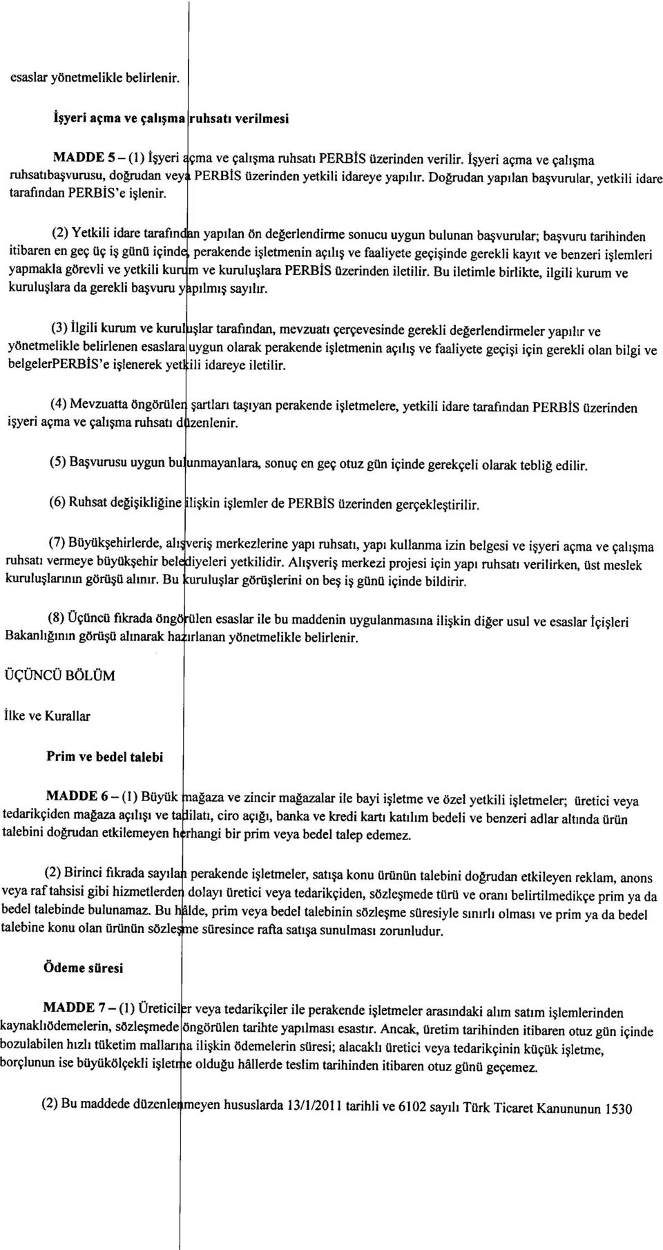 Dogrudan yapilan basvurular, yetkili idare tarafmdan PERBiS'e islenir, (2) Yetkili idare tarafm yapilan on degerlendirme sonucu uygun bulunan basvurular; basvuru tarihinden itibaren en gee il-;:i~