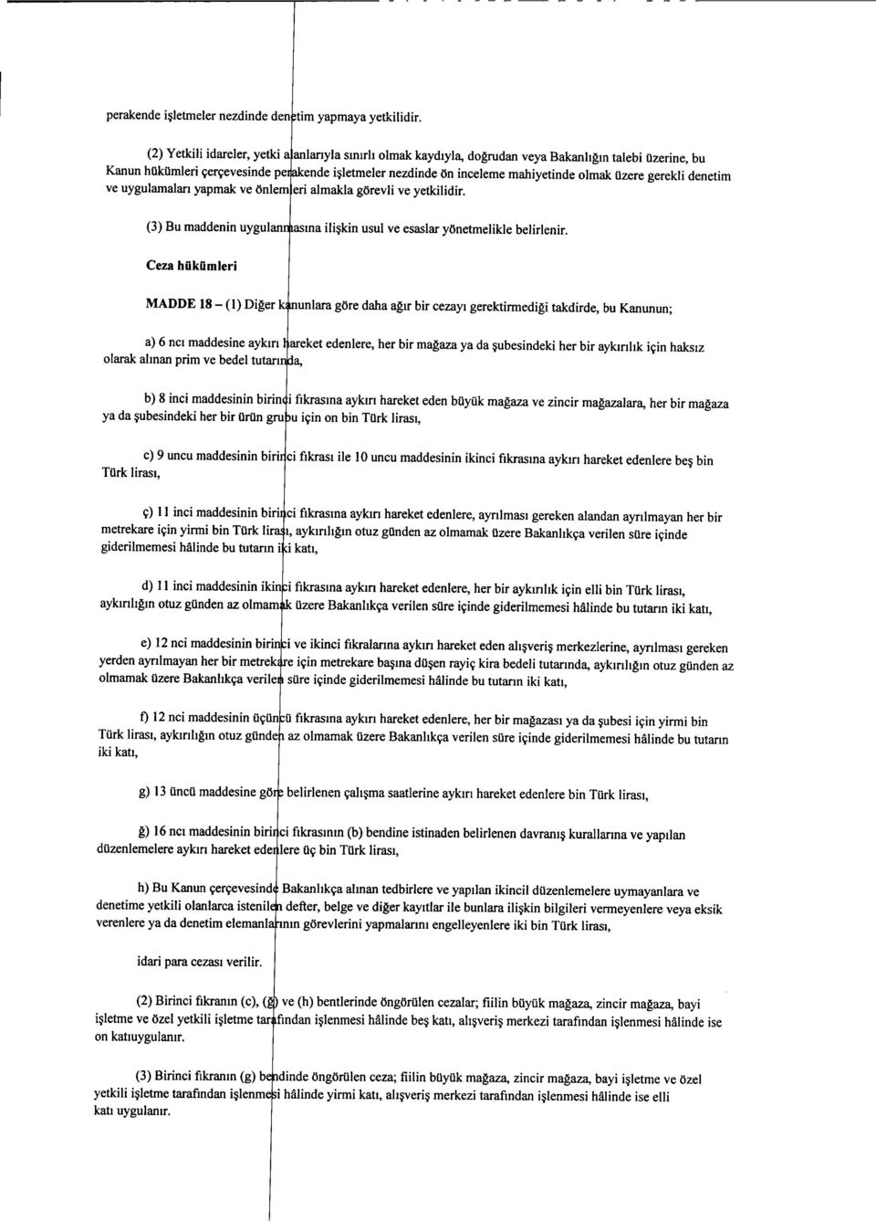 gerekli denetim ve uygulamalan yapmak ve onlem eri almakla gorevli ve yetkilidir. (3) Bu maddenin uygul asma iliskin usul ve esaslar yonetmelikle belirlenir.