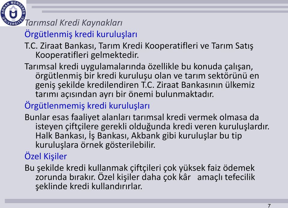 Ziraat Bankasının ülkemiz tarımı açısından ayrı bir önemi bulunmaktadır.