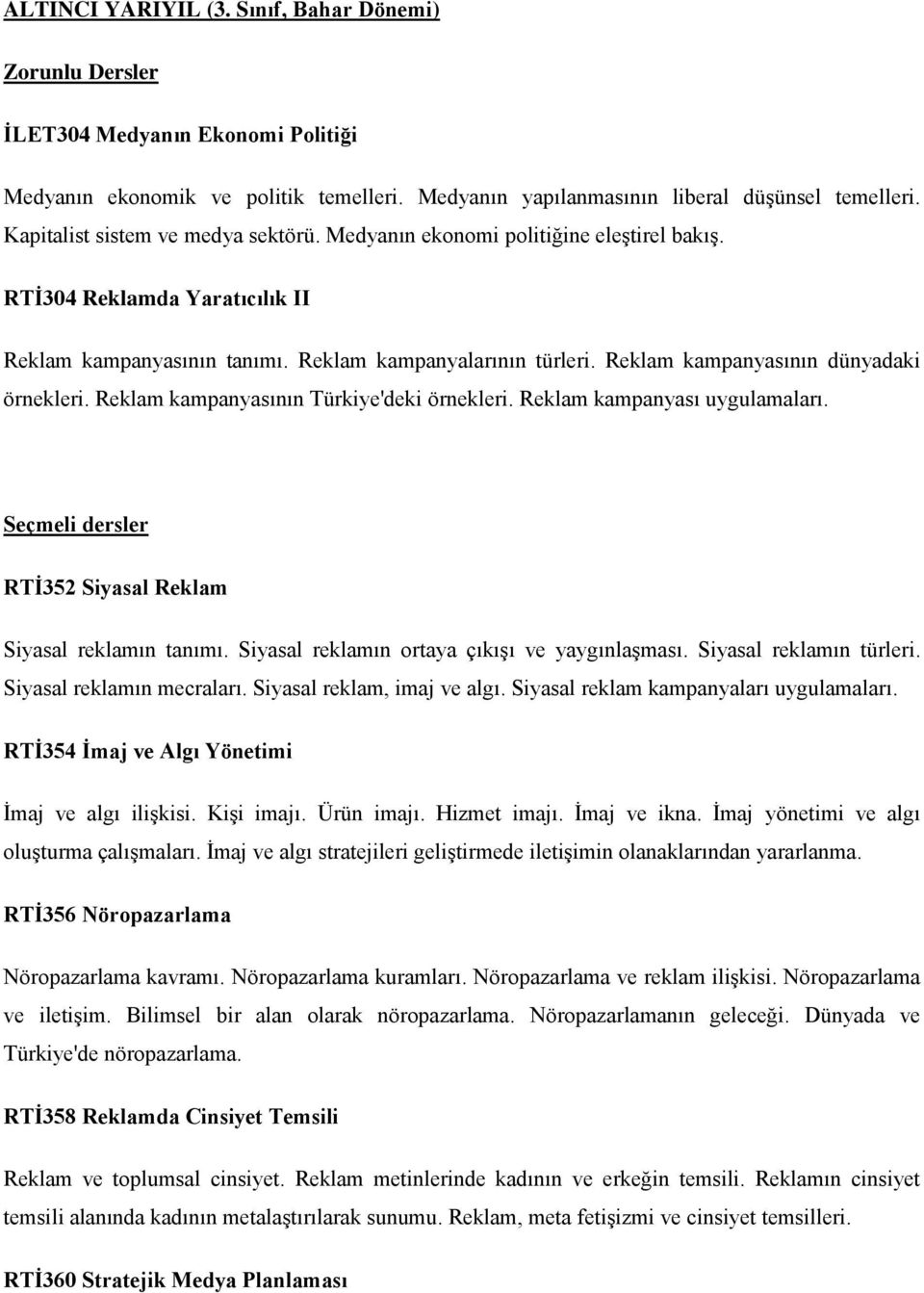 Reklam kampanyasının dünyadaki örnekleri. Reklam kampanyasının Türkiye'deki örnekleri. Reklam kampanyası uygulamaları. Seçmeli dersler RTİ352 Siyasal Reklam Siyasal reklamın tanımı.