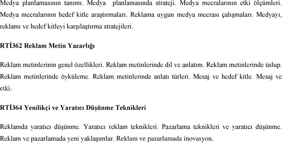 Reklam metinlerinde dil ve anlatım. Reklam metinlerinde üslup. Reklam metinlerinde öyküleme. Reklam metinlerinde anlatı türleri. Mesaj ve hedef kitle. Mesaj ve etki.