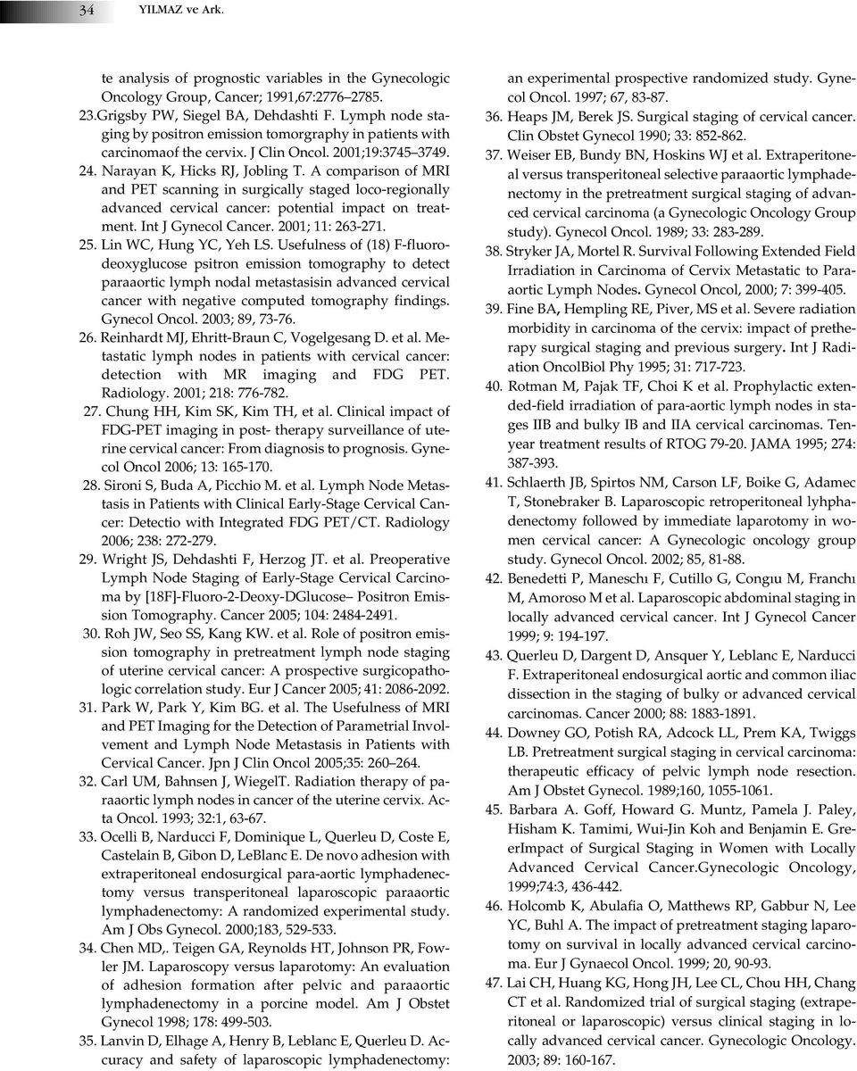 A comparison of MRI and PET scanning in surgically staged loco-regionally advanced cervical cancer: potential impact on treatment. Int J Gynecol Cancer. 2001; 11: 263-271. 25. Lin WC, Hung YC, Yeh LS.