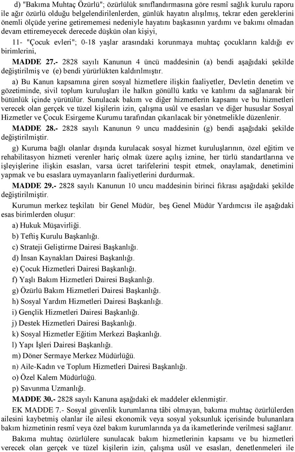 kaldığı ev birimlerini, MADDE 27.- 2828 sayılı Kanunun 4 üncü maddesinin (a) bendi aģağıdaki Ģekilde değiģtirilmiģ ve (e) bendi yürürlükten kaldırılmıģtır.