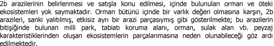 Orman bütünü içinde bir varlık değeri olmasına karģın, 2b arazileri, sanki yalıtılmıģ, etkisiz ayrı bir arazi